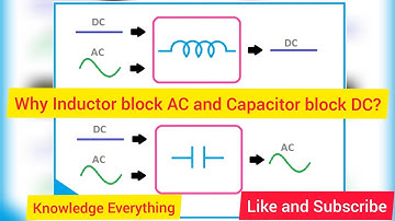 Inductor bock AC and Capacitor block DC- Explained
