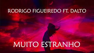 Rodrigo Figueiredo ft. Dalto - Muito Estranho (Remix 2021)