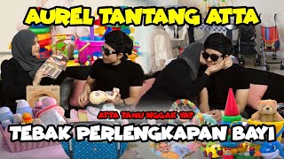 AUREL TANTANG ATTA TEBAK SEMUA PERLENGKAPAN BAYI, ATTA SIAP JADI AYAH