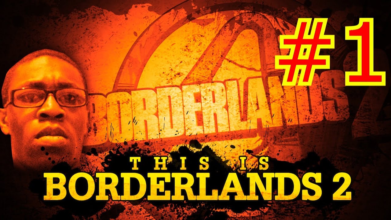 This is Borderlands 2 | Episode 1 - FINALLY HERE!!!!