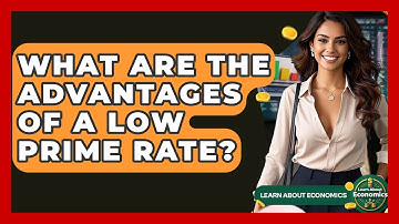 What Are The Advantages Of A Low Prime Rate? - Learn About Economics