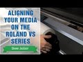 Aligning your media on the roland vs series