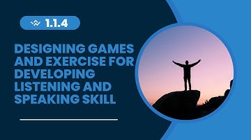 B.ed,C 1.1.4, designing games and exercise for developing listening and speaking skill