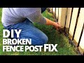 HOW TO FIX A BROKEN FENCE POST