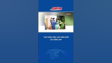 “Lúc dân cần, lúc dân khó có Công an” | Cần Thơ TV