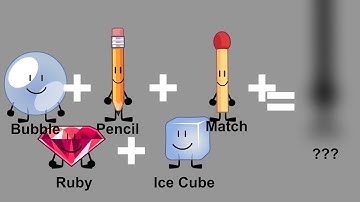 BFDI Fusions: Bubble, Pencil, Match, Ruby and Ice Cube