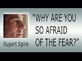 Rupert Spira: Why are you so afraid of the fear?