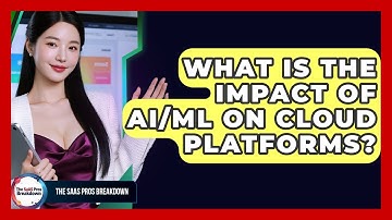 What Is The Impact Of AI/ML On Cloud Platforms? - The SaaS Pros Breakdown