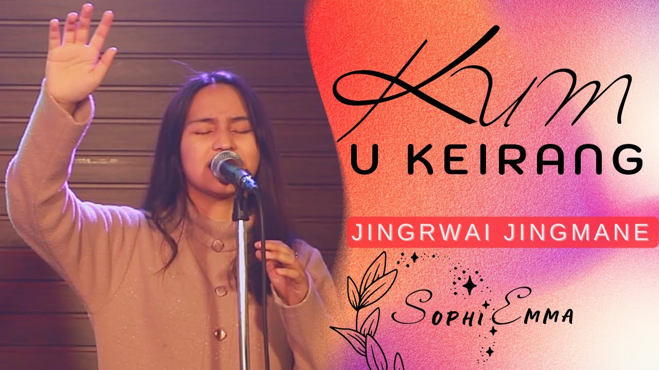 Kum U Keirang | Sophi Emma | Jingrwai Jingmane | Khasi Gospel Song | LIVE  2022