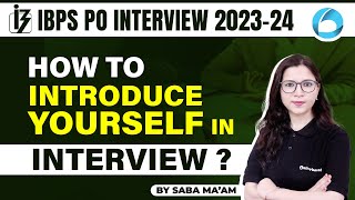 IBPS PO Interview 2023-24 | How to Introduce Yourself in an IBPS PO Interview | By Saba Ma'am