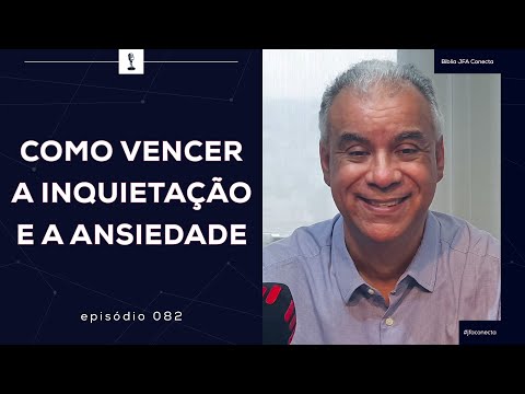 #082 - COMO VENCER A INQUIETAÇÃO E A ANSIEDADE  - Bíblia JFA Conecta