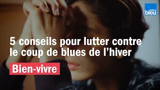 5 conseils pour lutter contre le coup de blues de l'hiver ?