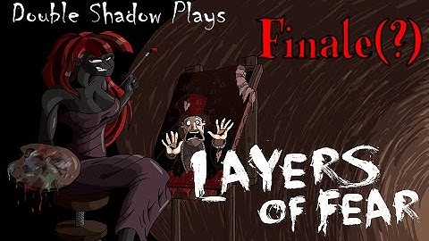 Double Shadow Plays Layers of Fear: Finale(?)- Forever Unfinished