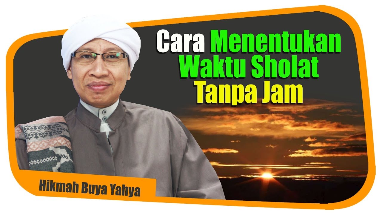 Cara Menentukan Waktu Sholat Tanpa Jam - Hikmah Buya Yahya