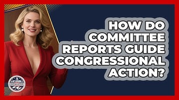 How Do Committee Reports Guide Congressional Action? - Inside the Legislative Branch