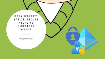 Microsoft 365 Security Basics: Secure Azure AD Directory Access