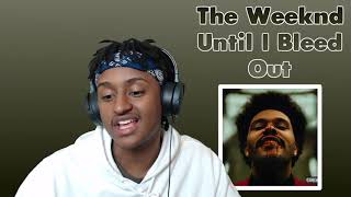 The Weeknd - Until I Bleed Out | FIRST TIME REACTION
