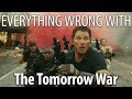 Everything wrong with the tomorrow war in 19 minutes or less