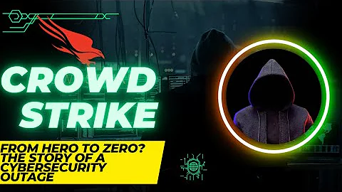 CrowdStrike: From Hero to Zero. The Story of a Cybersecurity Outage