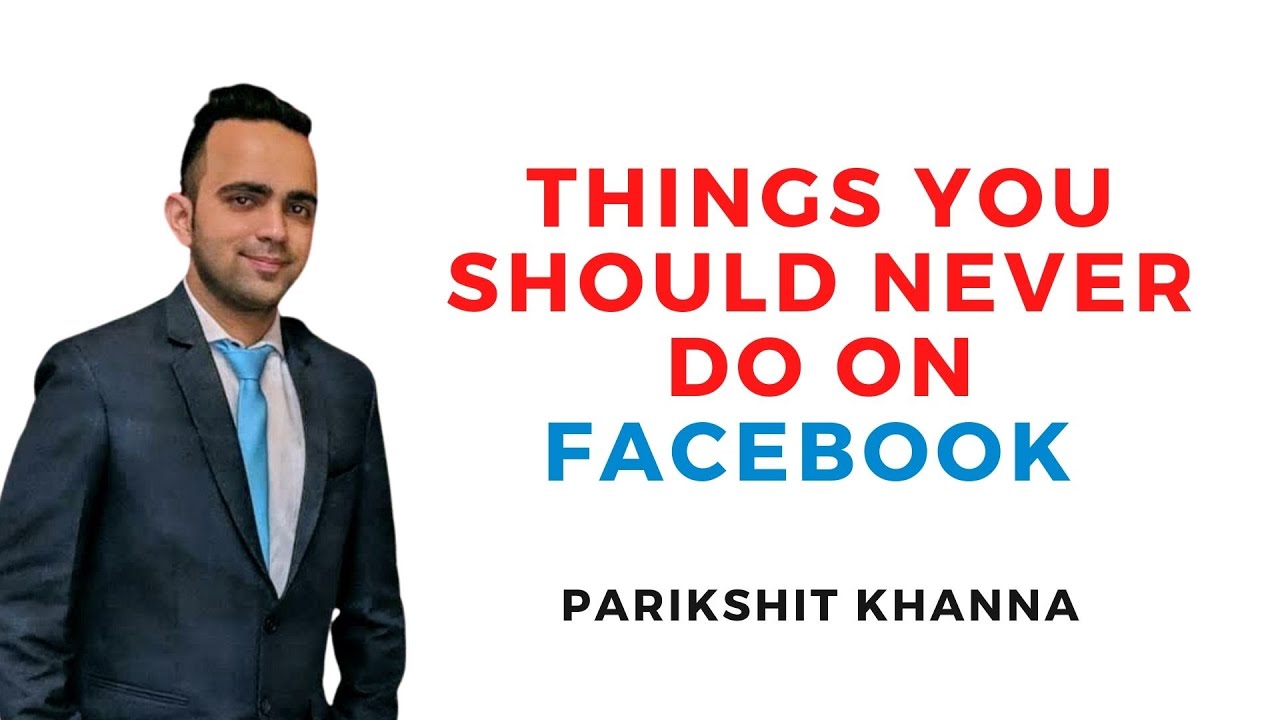 Things You Should NEVER Do On Facebook by Parikshit Khanna - YouTube