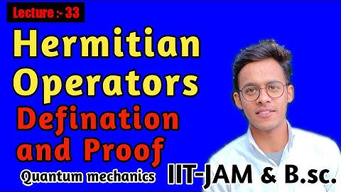 Quantum mechanics(lecture-33) Hermiticity of an operators prove that Hamiltonian is hermitian