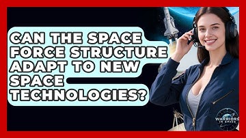 Can the Space Force Structure Adapt to New Space Technologies? - Warriors In Space