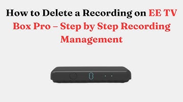 How to Delete a Recording on EE TV Box Pro – Step by Step Recording Management