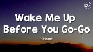Wham! - Wake Me Up Before You Go-Go [Lyrics]