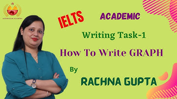 How To Write A GRAPH  | IELTS Academic | Writing Task 1 | Lesson-1 | Rachna Gupta