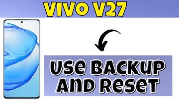 How To Use Backup And Reset Setting Vivo V27