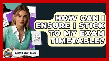 How Can I Ensure I Stick To My Exam Timetable? - Ultimate Study Hacks
