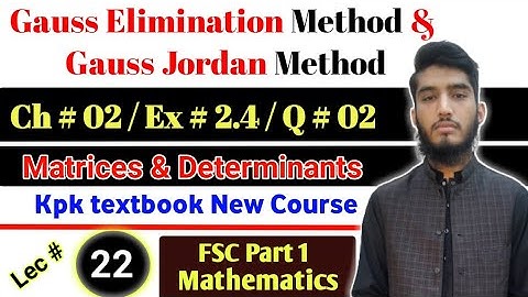 Gauss elimination & Gauss Jordan method | Ex # 2.4 | Q # 02 | KPK New course | Lec 22 | 11th Math