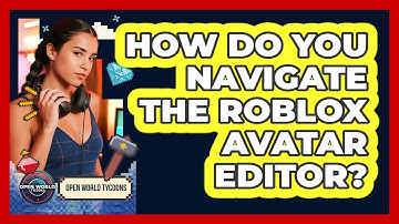How Do You Navigate The Roblox Avatar Editor?
