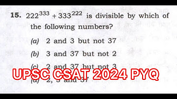 UPSC CSAT 2024 Solved Paper | 222^333 + 333^222  is divisible by which ofthe following numbers?