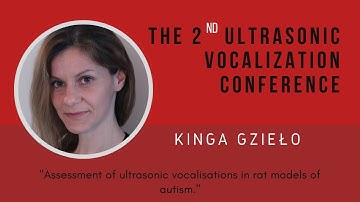 Kinga Gzieło - "Assessment of ultrasonic vocalisations in rat models of autism"