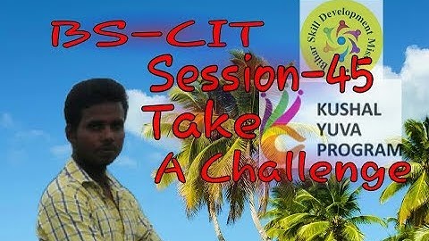 Kushal Yuva Program BS-CIT Session-45 TAKE A CHALLANGE