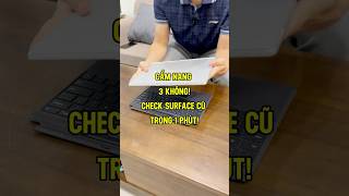 Bỏ túi ngay "Cẩm nang 3 KHÔNG" khi đi chọn mua Surface cũ - Để check máy chuẩn trong 1 phút! #shorts