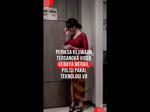 Periksa Kejiwaan Tersangka Video Kebaya Merah, Polisi Pakai Teknologi VR