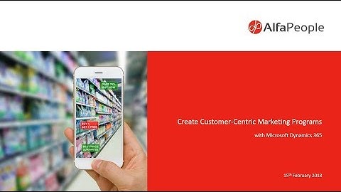 AlfaPeople Webinar | Microsoft Dynamics 365 - Create customer-centric marketing programs