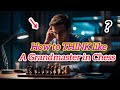 Think Like a Chess Grandmaster | Chess Lessons | #chess #chessmaster