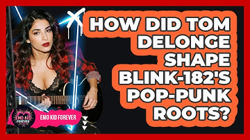 How Did Tom DeLonge Shape Blink-182