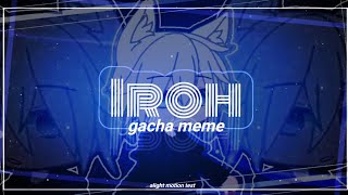 iroh | gachaclub meme | ft. Liam | 17,5k special | loop