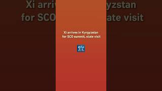 Xinhua News | Xi arrives in Kyrgyzstan for SCO summit, state visit