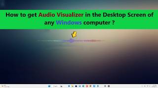 How to get Audio Visualizer in the Desktop Screen of any Windows computer 