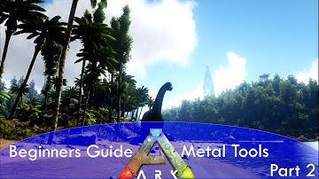 Ark Survival Evolved Beginners Guide Part 2 Metal Tools
