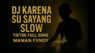 DJ KARENA SU SAYANG SLOW TIKTOK FULL SONG MAMAN FVNDY | 4K | #soundclouds #ytmusic