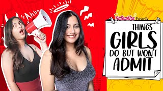 Things Girls Do But Wont Admit Ft Twarita Pataakha