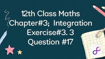 2nd year Maths Unit#3 Ex#3.3 Q#17 |FSC part 2 Maths Integration |Step-by-step Tutorial