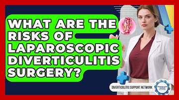 What Are The Risks Of Laparoscopic Diverticulitis Surgery? - Diverticulitis Support Network