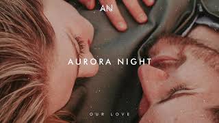Chillout Music 2020 | Aurora Night - Our Love